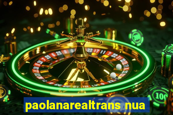 paolanarealtrans nua